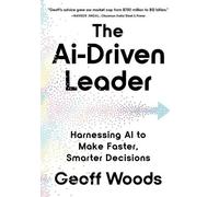 The AI-Driven Leader: Harnessing AI to Make Faster, Smarter Decisions [Hardback]