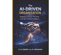 The AI-Driven Organization: Designing Companies That Thrive in the Age of Artificial Intelligence