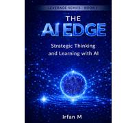The AI Edge: A Strategic Guide for Students to Master Artificial Intelligence Without Losing Critical Thinking
