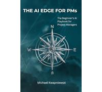 The AI Edge for PMs: The Beginner's AI Playbook for Project Managers