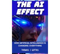 THE AI EFFECT: HOW ARTIFICIAL INTELLIGENCE IS CHANGING EVERYTHING