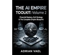 The AI Empire Toolkit Volume 2: Financial Mastery Systems & Automation Strategy Build the AI operating system that runs your $1M business.