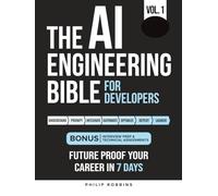 The AI Engineering Bible for Developers: Essential Programming Languages, Machine Learning, LLMs, Prompts & Agentic AI. Future Proof Your Career In the Artificial Intelligence Age in 7 Days