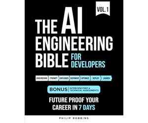 The AI Engineering Bible for Developers: Essential Programming Languages, Machine Learning, LLMs, Prompts & Agentic AI. Future Proof Your Career In the Artificial Intelligence Age in 7 Days