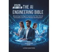 THE AI ENGINEERING BIBLE: Mastering Intelligent Systems for Real-World Innovation and Future-Ready Development