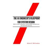 The AI Engineer's Blueprint for System Design: RAG, LLM, Evaluation, and Scalable Architecture for Interview Success