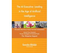The AI Executive: Leading in the Age of Artificial Intelligence