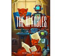 The Ai Fables: Ancient Words Of Wisdom For The 21st Century