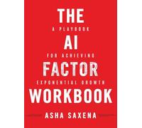 The AI Factor Workbook: A Playbook for Achieving Exponential Growth