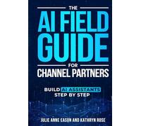 The AI Field Guide for Channel Partners: Build AI Assistants Step By Step