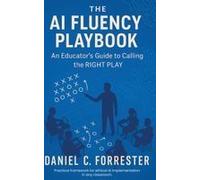 The Ai Fluency Playbook : An Educator's Guide To Calling The Right Play Paperback By Daniel C. Forrester