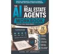 The AI for Real Estate Agents Workbook: Practical Worksheets, Checklists, Follow-Up Sequences, and 72 Ready-to-Use ChatGPT Prompts for Listings, Buyers, Sellers, Leads, and Marketing
