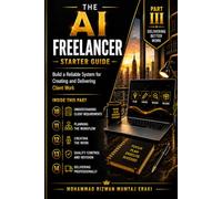 The AI Freelancer Starter Guide: Delivering Better Work: Plan Projects, Create with AI, Control Quality, Manage Revisions, and Deliver Professionally