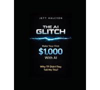 THE AI GLITCH: Make Your First $1,000 With AI - Why TF Didn't They Tell Me This?