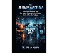 The AI Governance Gap: Why Organizations Fail at AI And How to Close the Critical Missing Links Before It’s Too Late