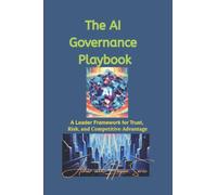 The AI Governance Playbook: A Leader Framework for Trust, Risk, and Competitive Advantage