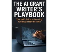 The AI Grant Writer's Playbook: The 2026 Guide to Securing Funding in Half the TIme