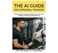 The AI guide for Personal Trainers: Work smarter, connect deeper, and scale your personal training business with AI.
