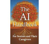 The AI Handbook: For Seniors and Their Caregivers