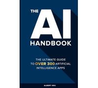 The AI Handbook: The Ultimate Guide To Over 300 Artificial Intelligence Apps