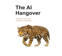 The AI Hangover: The Real Cost of AI Adoption in Business