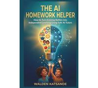 THE AI HOMEWORK HELPER: How to Turn Evening Battles into Independent Learning Using Safe AI Tutors