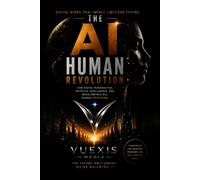 The AI Human Revolution: How Digital Personalities, Artificial Intelligence, and Media Empires Will Change Everything.