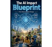 The AI Impact Blueprint: From Idea to Social Change