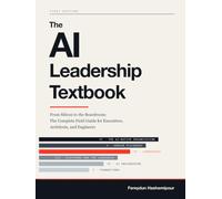 The AI Leadership Textbook: From Silicon to the Boardroom, The Complete Field Guide for Executives, Architects, and Engineers