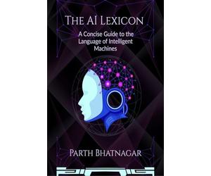 The AI Lexicon: A Concise Guide to the Language of Intelligent Machines