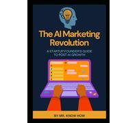 The AI Marketing Revolution: A Startup Founder's Guide to Post-AI Growth