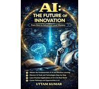 The AI Master Blueprint: A Complete Guide to Artificial Intelligence, Business, and the Future ( PART 1 ): A Complete Global Guide to AI, Generative Systems, Business Innovation, and Future Leadership