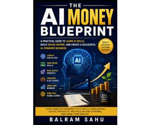 The AI Money Blueprint: A Practical Guide to Learning AI, Finding Clients, Building Digital Businesses, and Earning Online