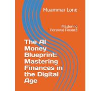 The AI Money Blueprint: Mastering Finances in the Digital Age: Mastering Personal Finance