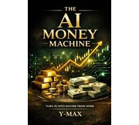 The AI Money Machine: Turn AI Into Income From Home