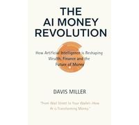 The AI Money Revolution: How Artificial Intelligence is Reshaping Wealth, Finance and the Future of Money