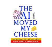 The AI Moved My Cheese!: Surviving in the new AI world - a short parable