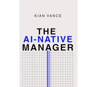 The AI-Native Manager: The Ultimate No-Code Guide to Automating Workflows, Cracking Tone of Voice, and Making Technology Work for You