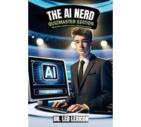 The Ai Nerd: Quizmaster Edition Mind-Blowing Ai Quizzes That Educate, Entertain And Challenge: Learn About Artificial Intelligence, Machine Learning ... Your Knowledge, And Dazzle On Trivia Night!