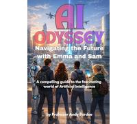 The AI Odyssey: Navigating the Future with Emma and Sam: A Compelling Guide to the Fascinating World of AI