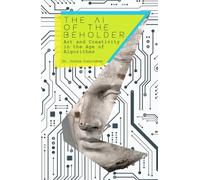 The AI of the Beholder: Art and Creativity in the Age of Algorithms