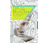 The AI of the Beholder: Art and Creativity in the Age of Algorithms
