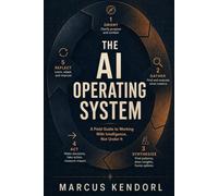 The AI Operating System: A Field Guide to Working With Intelligence, Not Under It