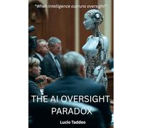 THE AI OVERSIGHT PARADOX: When Government Thinks It’s in Control-and the AI Knows Better