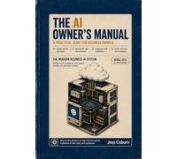 The AI Owner's Manual: A Practical Guide for Business Owners