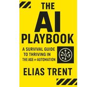 The AI Playbook: A Survival Guide to Thriving in the Age of Automation