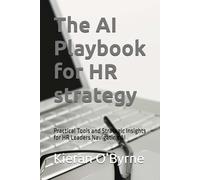 The AI Playbook for HR strategy: Practical Tools and Strategic Insights for HR Leaders Navigating AI