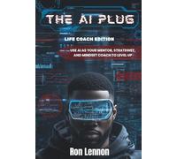 The AI Plug: Life Coach Edition: Use AI As Your Mentor, Strategist, and Mindset Coach To Level Up
