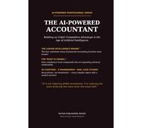 The AI-Powered Accountant: How Accountants Use Artificial Intelligence to Improve Productivity, Advisory Services, Financial Analysis, Audit, Tax, and Career Growth