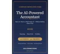 The AI-Powered Accountant: Save 10+ Hours a Week Using AI: Without Risking Client Trust · 30 Lessons + 50 Prompts